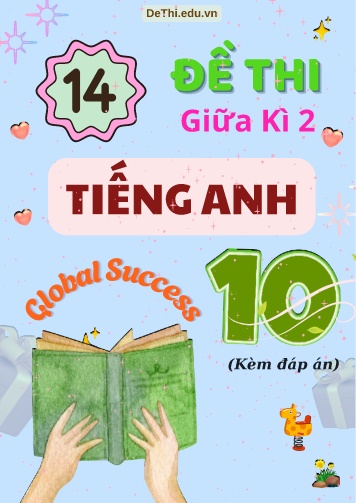 Tổng hợp 14 Đề thi giữa kì 2 Tiếng Anh 10 Global Success (Kèm đáp án)